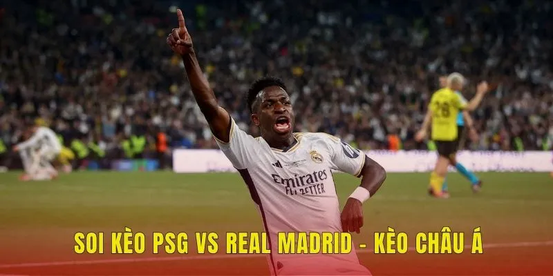 Soi kèo PSG vs Real Madrid tại kèo châu Á